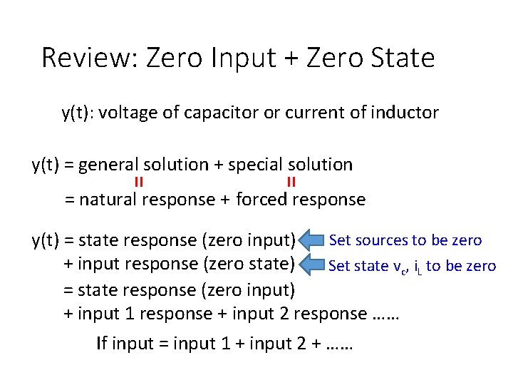 Review: Zero Input + Zero State y(t): voltage of capacitor or current of inductor