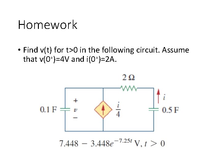 Homework • Find v(t) for t>0 in the following circuit. Assume that v(0+)=4 V