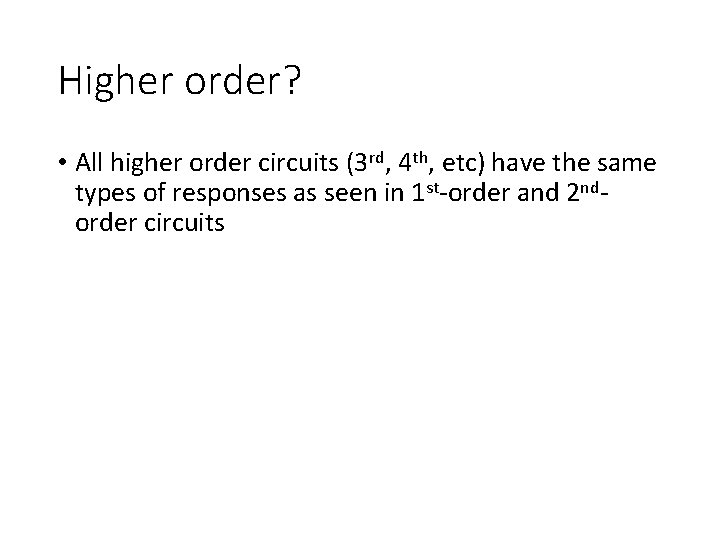 Higher order? • All higher order circuits (3 rd, 4 th, etc) have the