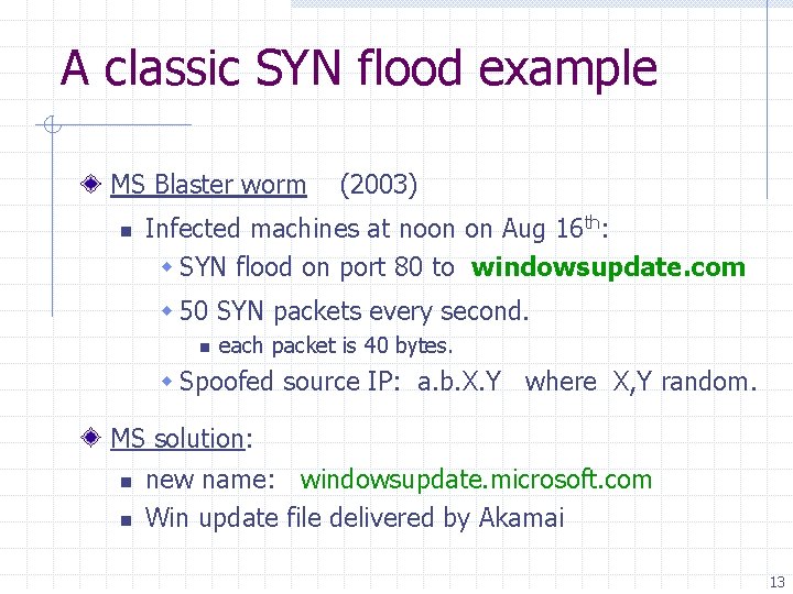 A classic SYN flood example MS Blaster worm n (2003) Infected machines at noon