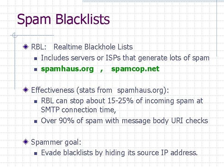 Spam Blacklists RBL: Realtime Blackhole Lists n Includes servers or ISPs that generate lots