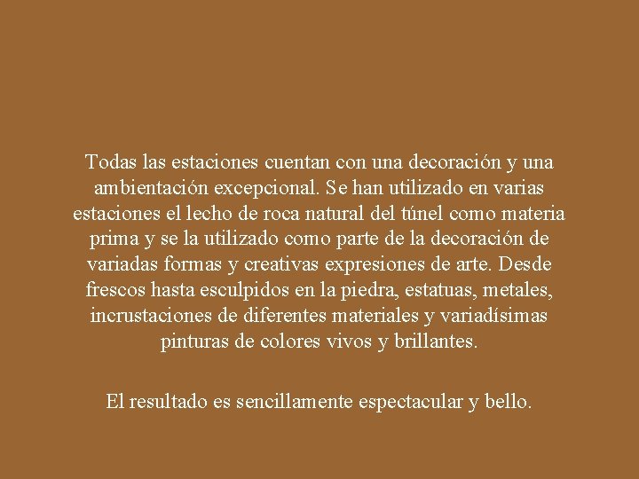 Todas las estaciones cuentan con una decoración y una ambientación excepcional. Se han utilizado