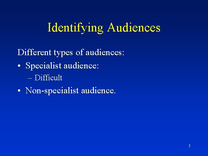 Identifying Audiences Different types of audiences: • Specialist audience: – Difficult • Non-specialist audience.