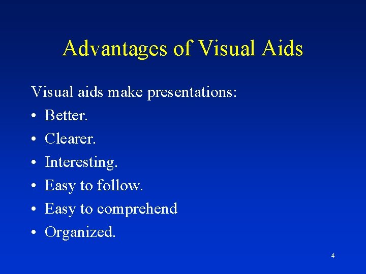 Advantages of Visual Aids Visual aids make presentations: • Better. • Clearer. • Interesting.