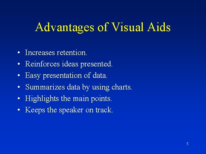 Advantages of Visual Aids • • • Increases retention. Reinforces ideas presented. Easy presentation
