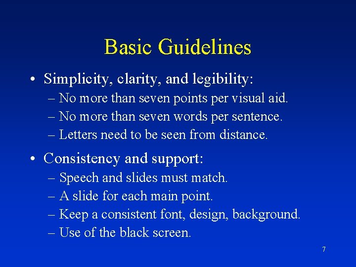 Basic Guidelines • Simplicity, clarity, and legibility: – No more than seven points per
