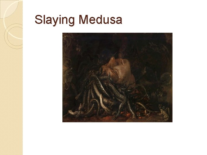 Slaying Medusa 