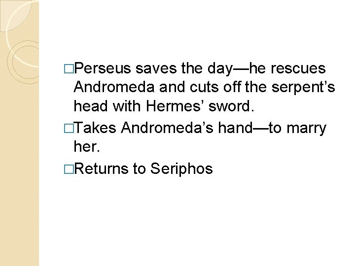�Perseus saves the day—he rescues Andromeda and cuts off the serpent’s head with Hermes’