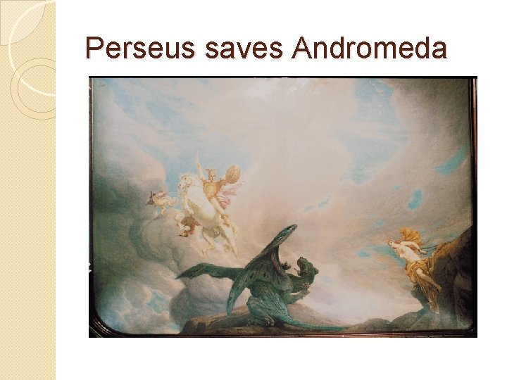 Perseus saves Andromeda 