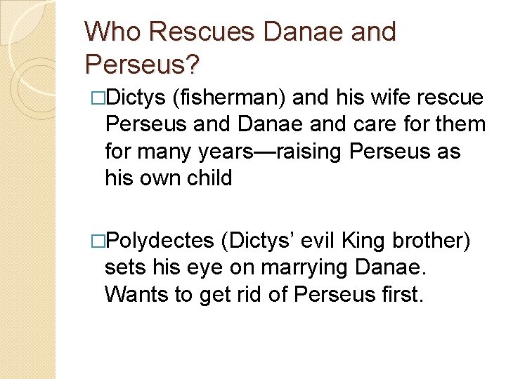 Who Rescues Danae and Perseus? �Dictys (fisherman) and his wife rescue Perseus and Danae