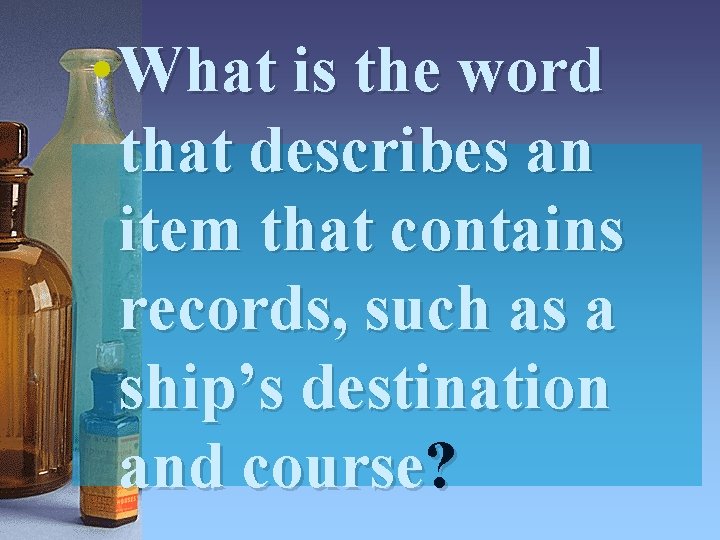 • What is the word that describes an item that contains records, such