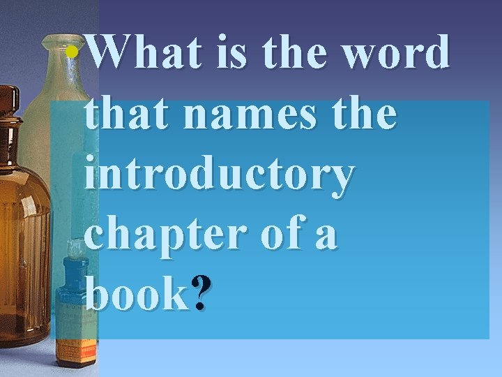  • What is the word that names the introductory chapter of a book?