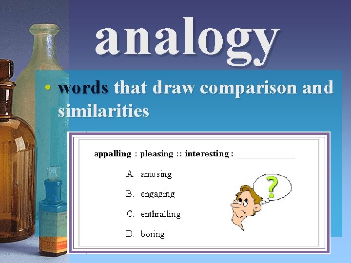 analogy • words that draw comparison and similarities 