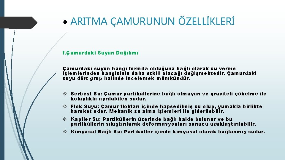 ♦ ARITMA ÇAMURUNUN ÖZELLİKLERİ f. Çamurdaki Suyun Dağılımı Çamurdaki suyun hangi formda olduğuna bağlı