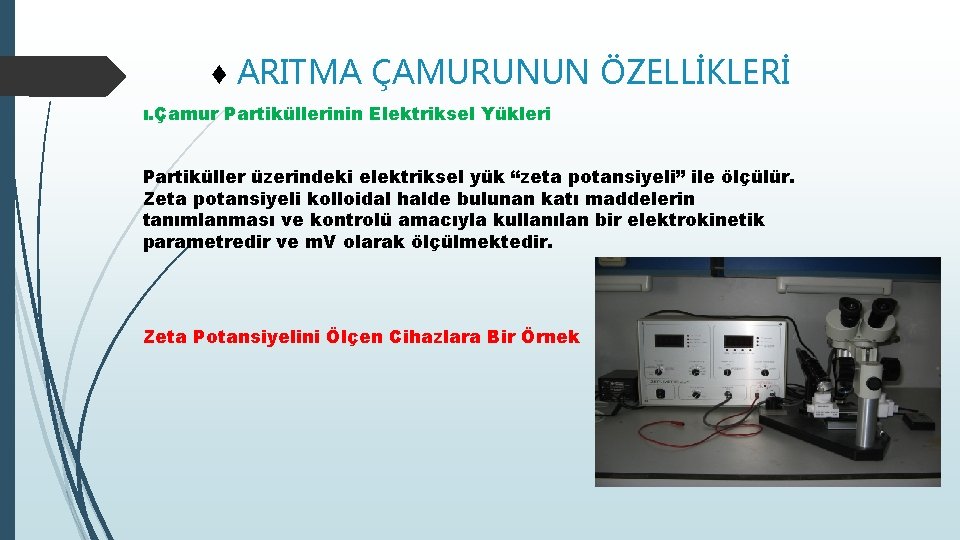 ♦ ARITMA ÇAMURUNUN ÖZELLİKLERİ ı. Çamur Partiküllerinin Elektriksel Yükleri Partiküller üzerindeki elektriksel yük “zeta