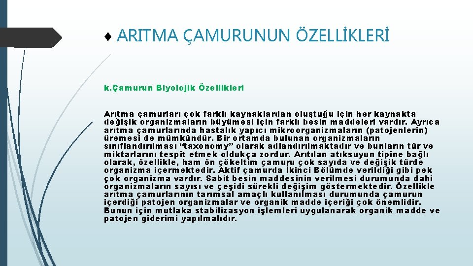 ♦ ARITMA ÇAMURUNUN ÖZELLİKLERİ k. Çamurun Biyolojik Özellikleri Arıtma çamurları çok farklı kaynaklardan oluştuğu