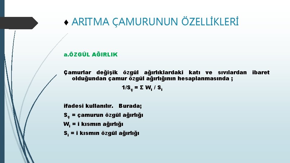 ♦ ARITMA ÇAMURUNUN ÖZELLİKLERİ a. ÖZGÜL AĞIRLIK Çamurlar değişik özgül ağırlıklardaki katı ve sıvılardan