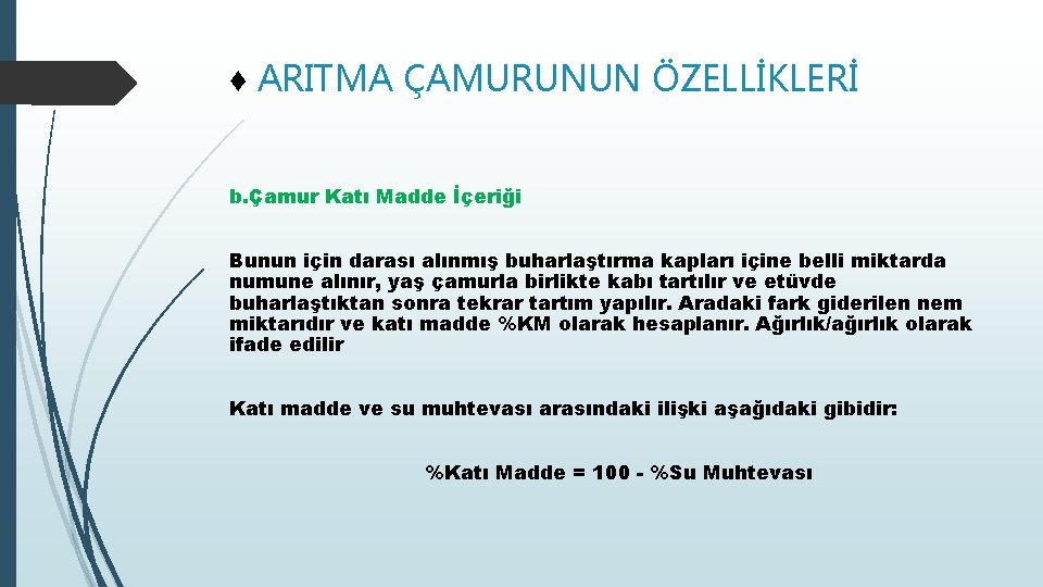 ♦ ARITMA ÇAMURUNUN ÖZELLİKLERİ b. Çamur Katı Madde İçeriği Bunun için darası alınmış buharlaştırma