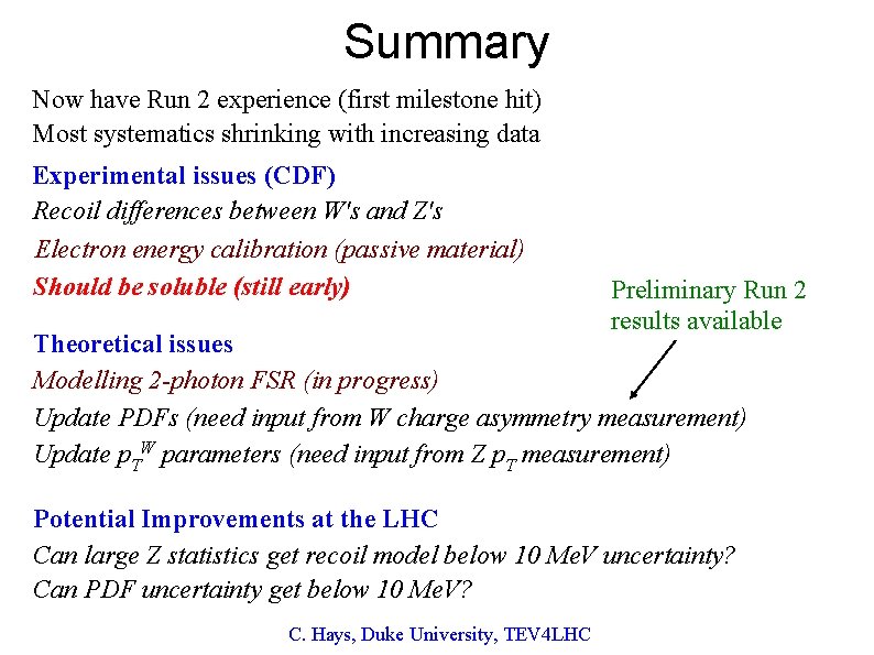 Summary Now have Run 2 experience (first milestone hit) Most systematics shrinking with increasing