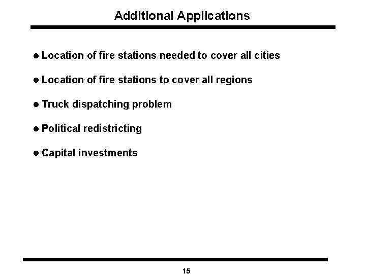 Additional Applications l Location of fire stations needed to cover all cities l Location