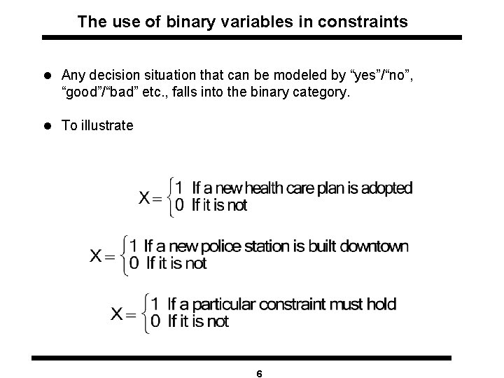 The use of binary variables in constraints l Any decision situation that can be