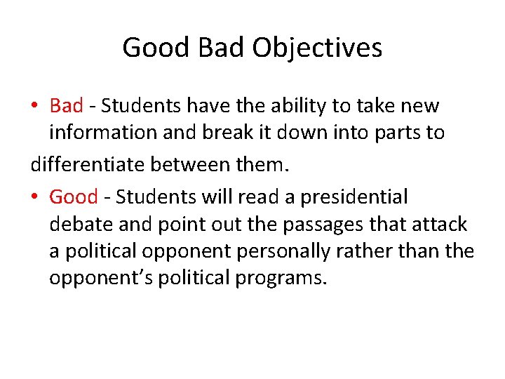 Good Bad Objectives • Bad - Students have the ability to take new information