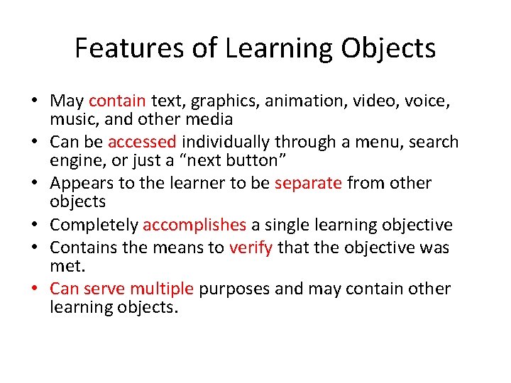 Features of Learning Objects • May contain text, graphics, animation, video, voice, music, and