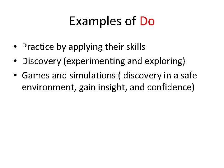 Examples of Do • Practice by applying their skills • Discovery (experimenting and exploring)