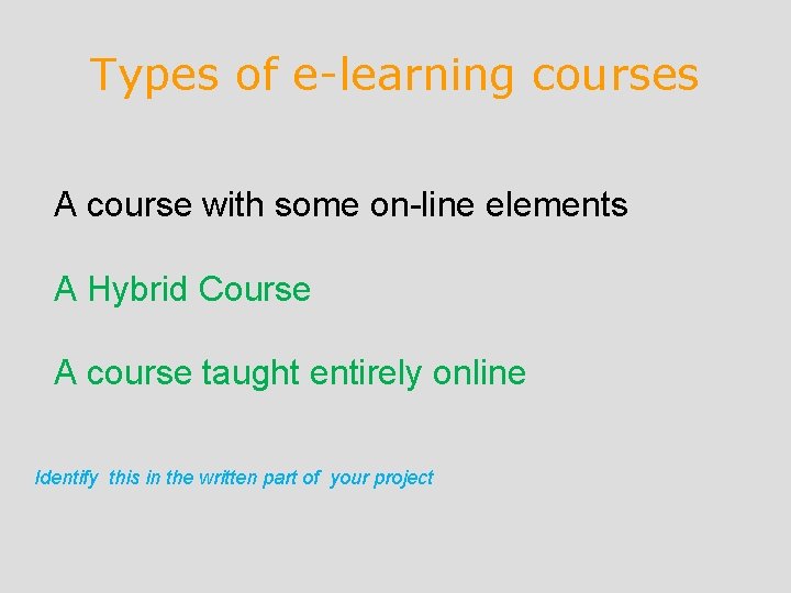 Types of e-learning courses A course with some on-line elements A Hybrid Course A