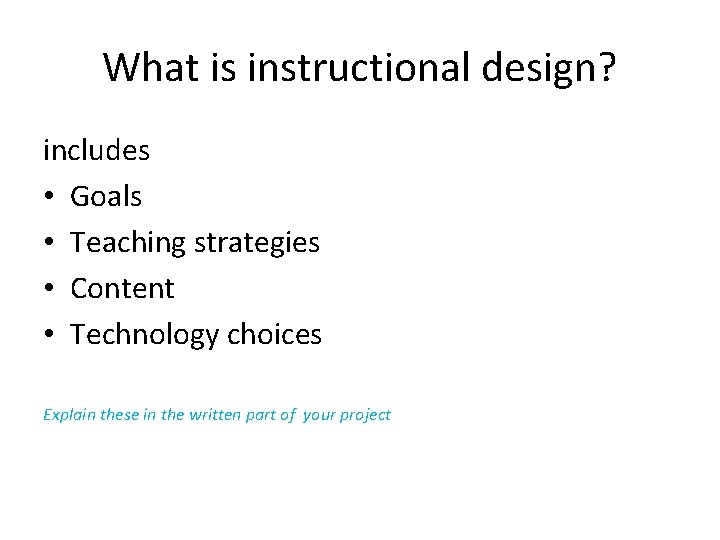 What is instructional design? includes • Goals • Teaching strategies • Content • Technology