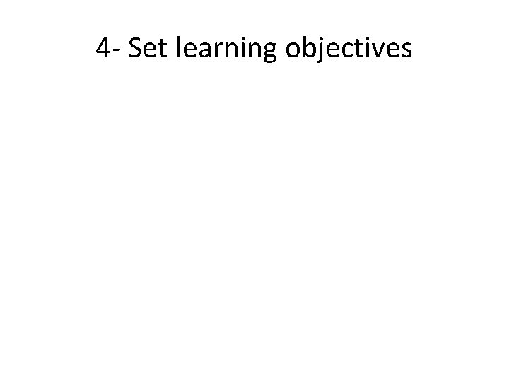 4 - Set learning objectives 