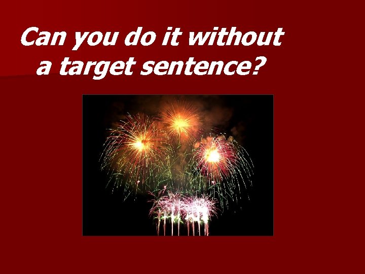 Can you do it without a target sentence? 