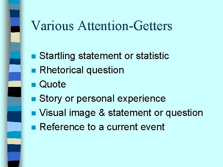 Various Attention-Getters n n n Startling statement or statistic Rhetorical question Quote Story or