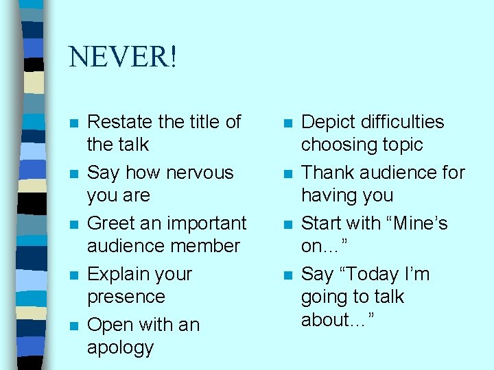 NEVER! n n n Restate the title of the talk Say how nervous you