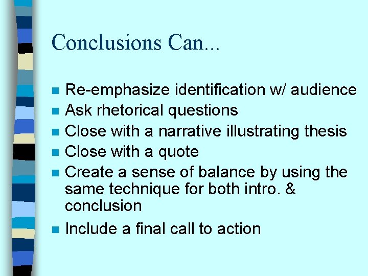 Conclusions Can. . . n n n Re-emphasize identification w/ audience Ask rhetorical questions