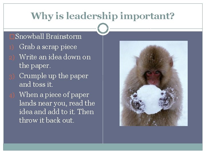 Why is leadership important? �Snowball Brainstorm 1) Grab a scrap piece 2) Write an