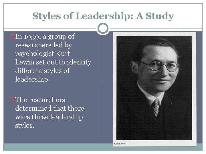 Styles of Leadership: A Study �In 1939, a group of researchers led by psychologist