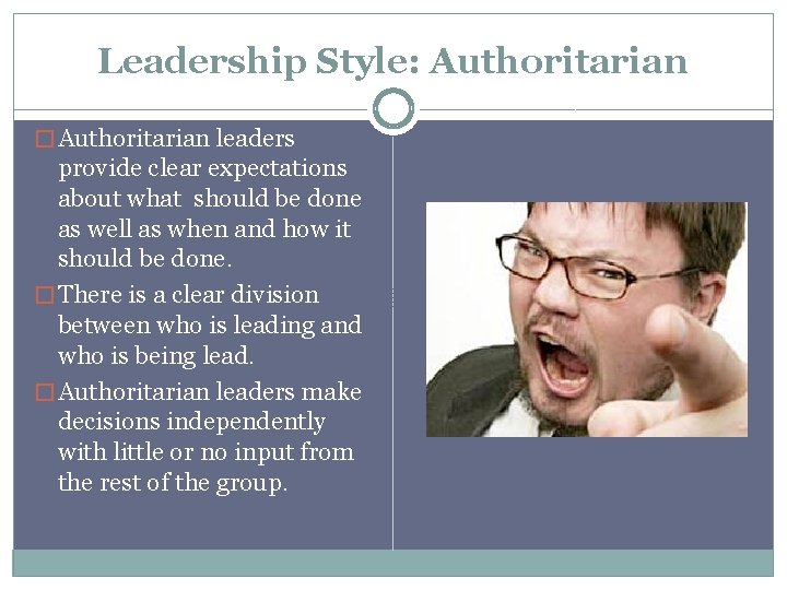 Leadership Style: Authoritarian � Authoritarian leaders provide clear expectations about what should be done
