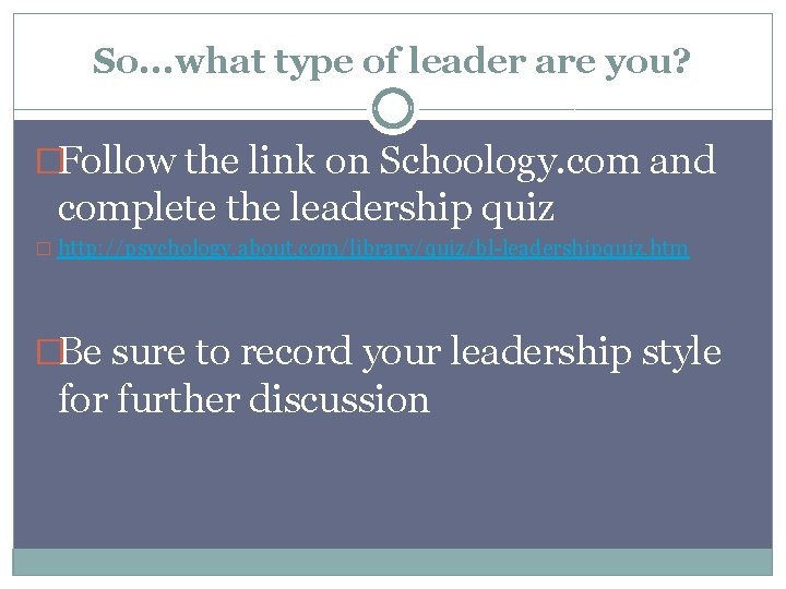 So. . . what type of leader are you? �Follow the link on Schoology.