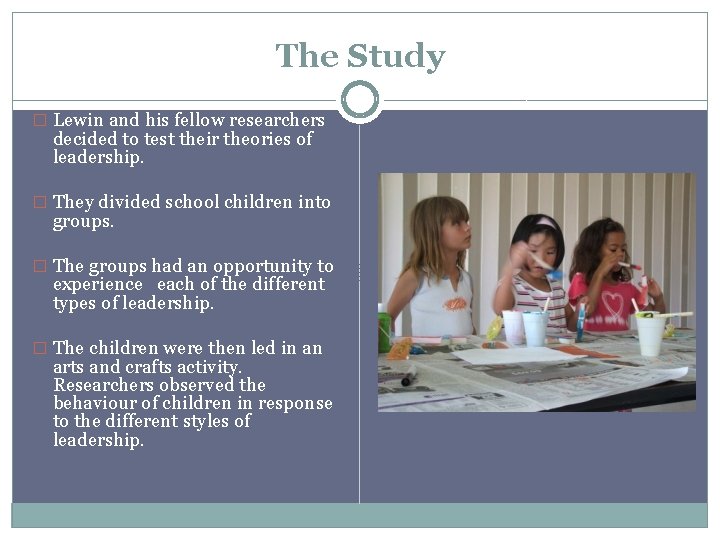 The Study � Lewin and his fellow researchers decided to test their theories of