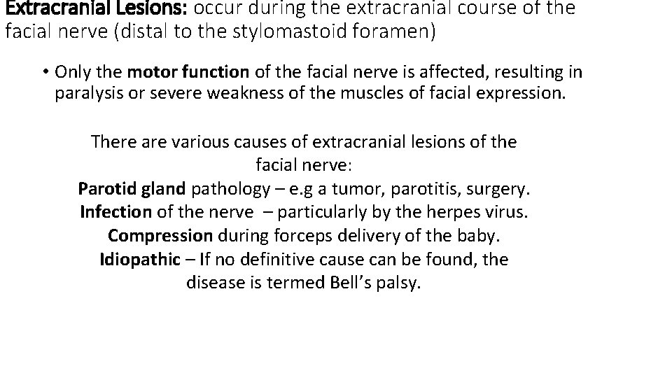 Extracranial Lesions: occur during the extracranial course of the facial nerve (distal to the