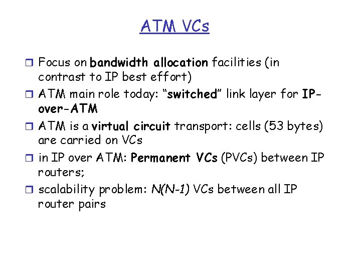 ATM VCs r Focus on bandwidth allocation facilities (in r r contrast to IP