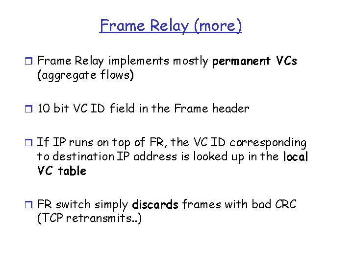 Frame Relay (more) r Frame Relay implements mostly permanent VCs (aggregate flows) r 10