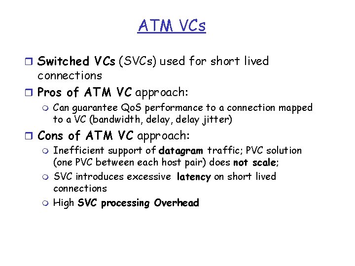 ATM VCs r Switched VCs (SVCs) used for short lived connections r Pros of