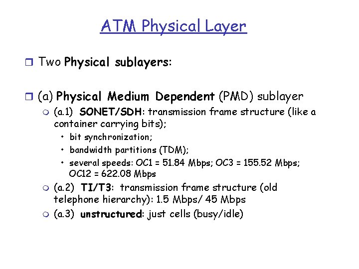 ATM Physical Layer r Two Physical sublayers: r (a) Physical Medium Dependent (PMD) sublayer