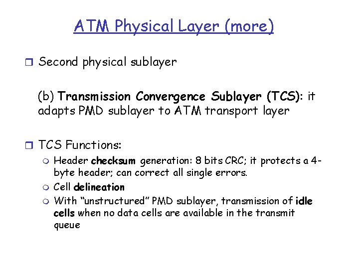 ATM Physical Layer (more) r Second physical sublayer (b) Transmission Convergence Sublayer (TCS): it