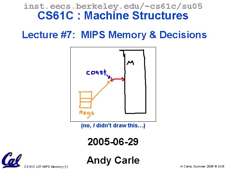 inst. eecs. berkeley. edu/~cs 61 c/su 05 CS 61 C : Machine Structures Lecture
