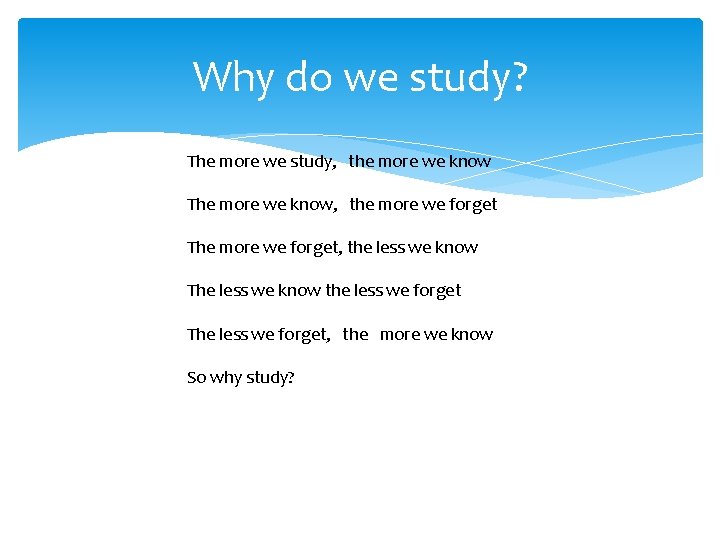 Why do we study? The more we study, the more we know The more Why do we study? The more we study, the more we know The more