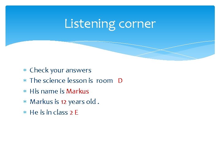 Listening corner Check your answers The science lesson is room D His name is Listening corner Check your answers The science lesson is room D His name is