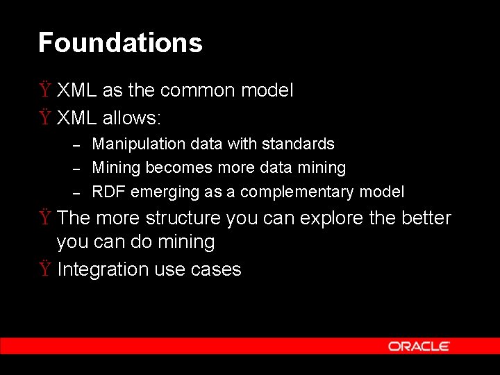 Foundations Ÿ XML as the common model Ÿ XML allows: – – – Manipulation